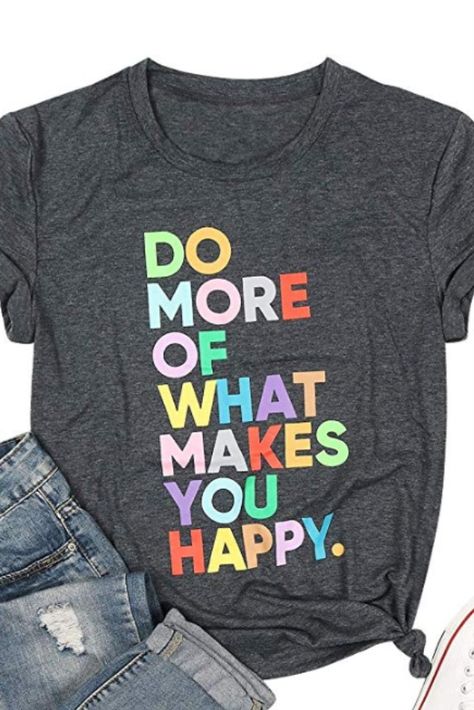 Positive Shirts, Printed Tshirts, Shirts Cute, Positive Shirt, What Makes You Happy, Positive Messages, Cute Shorts, You Happy, Teacher Shirts