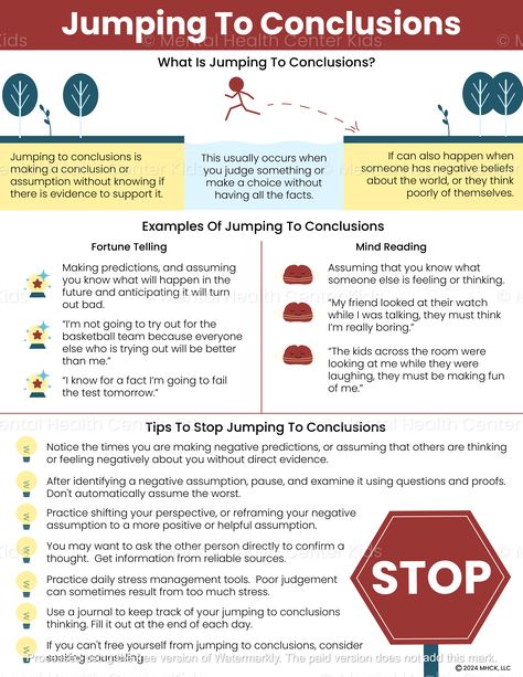 Jumping to conclusions is a type of cognitive distortion that involves making hasty decisions based on limited information. This tendency is linked to other thinking errors, and it manifests in two ways: mind-reading (assuming others’ thoughts) and fortune-telling (predicting future events). The Jumping To Conclusions Cognitive Distortion handout offers information to help clients recognize common signs of this thinking pattern. It also provides examples drawn from fortune-telling and mind-reading scenarios. The last section of the handout lists 7 practical tips for clients to counteract these thought processes, such as daily stress management and journaling. Understanding how this cognitive distortion works helps children and adolescents take control of their reactions in situations that Cognitive Distortions List, Counseling Crafts, Thought Work, Challenge Negative Thoughts, Family Therapy Activities, Making Assumptions, Thinking Errors, Anger Management Worksheets, Oppositional Defiant Disorder