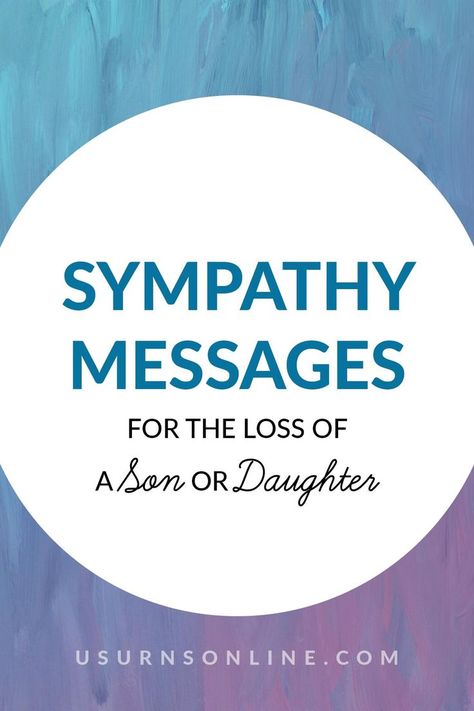 sympathy messages for the loss of a son or daughter Loss Of A Daughter Sympathy, Loss Of A Son Message, Loss Of Baby Condolences, Loss Of A Baby Condolences, Loss Of Son Sympathy For, Condolences Messages For Loss Of A Son, What To Write In Sympathy Cards Messages, What To Write In A Sympathy Card, What To Say In A Sympathy Card