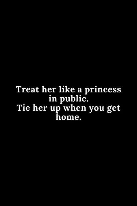 Treat Her Like A Princess, Hot Love Quotes, Funny Flirty Quotes, Princess Quotes, Inappropriate Thoughts, Humor Inappropriate, Dirty Mind, Flirting Quotes, Deep Thought Quotes