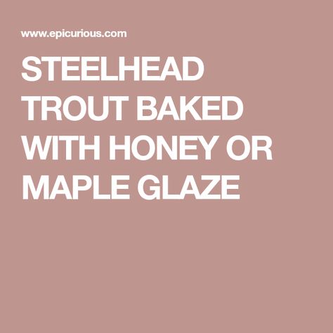 STEELHEAD TROUT BAKED WITH HONEY OR MAPLE GLAZE Maple Glaze Recipe, Mustard Mash, Cedar Plank Salmon, Steelhead Trout, Trout Recipes, Salmon Seasoning, Baking With Honey, Maple Glaze, Baked Fish