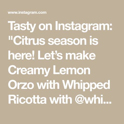 Tasty on Instagram: "Citrus season is here! Let’s make Creamy Lemon Orzo with Whipped Ricotta with @whisperofyum" Creamy Lemon Orzo, Whipped Ricotta, Lemon Orzo, January 19, Orzo, Ricotta, Lemon, Let It Be, On Instagram