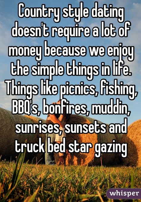 Country style dating doesn't require a lot of money because we enjoy the simple things in life. Things like picnics, fishing, BBQ's, bonfires, muddin, sunrises, sunsets and truck bed star gazing Familia Quotes, Cowgirl Quote, Country Dates, Country Relationships, Billy B, Country Girl Life, Everything Country, Cowgirl Quotes, Simple Things In Life