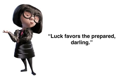 Edna Mode “luck favors the prepared”. SO true! Disney Characters Quotes, Types Of Fiction, Edna Mode, Together Quotes, Best Life Advice, Wise People, Funny Iphone Wallpaper, Words Of Wisdom Quotes, Character Quotes