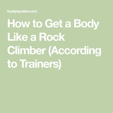 How to Get a Body Like a Rock Climber (According to Trainers) Training For Climbing, Workouts For Climbers, Rock Climbing Workout Beginner, Mountain Climbers Exercise, Workouts For Rock Climbers, Climber Problems, Assisted Pull Ups, Exercise Plans, Climbing Gym