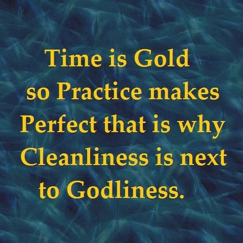 time is gold so practice makes perfect that is why cleanliness is next to godliness. #quotes Cleanliness Quotes, Time Is Gold, Cleanliness Is Next To Godliness, Evangelism Quotes, Cleaning Contracts, Homemaking Skills, Homework Ideas, Kitchen Quotes, Practice Makes Perfect