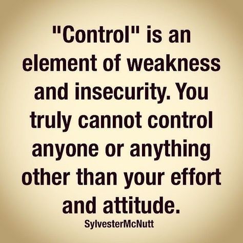 "Control is an element of weakness and insecurity. You truly cannot control anyone or anything other than your effort and attitude Ignorant People, Speak Truth, True Words, Note To Self, Great Quotes, Inspirational Words, Wise Words, Favorite Quotes, Quotes To Live By