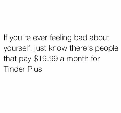 Thirsty Tinder Quotes, Laugh Now Cry Later, Single Humor, Types Of Humor, Funny Joke Quote, Sarcastic Quotes Funny, Funny As Hell, Funny Relationship, Sarcastic Quotes