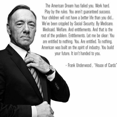 . Frank Underwood Quotes, Frank Underwood, Business Centre, House Of Cards, American Dream, Powerful Words, Better Life, Words Quotes, Work Hard