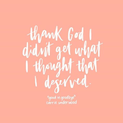 "Thank God I didn't get what I thought that I deserved" - "Good in Goodbye" by Carrie Underwood // quote Carrie Underwood Lyrics, Carrie Underwood Quotes, Good In Goodbye, What A Beautiful Name, I Deserve Better, Country Lyrics, Country Music Quotes, Country Quotes, Country Artists