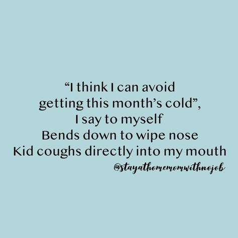 Sick Mom Quotes Humor, Sick Kids Quotes Funny, Sick Mom Humor, Sick Kids Humor, Sick Kids Quotes, Sahm Humor, Sick Quotes, Kids Cough, Funny Quotes For Kids