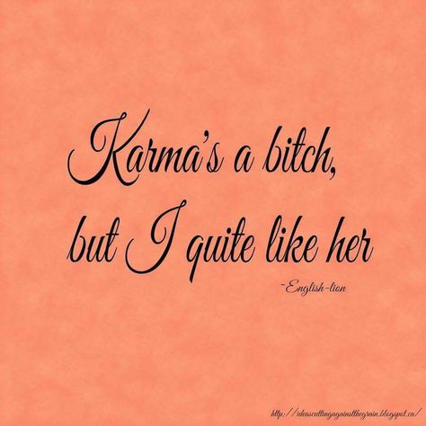 Karma's a bitch, but I quite like her. Karma Quotes, Quotable Quotes, True Words, The Words, Great Quotes, Inspire Me, Wise Words, Favorite Quotes, Quotes To Live By