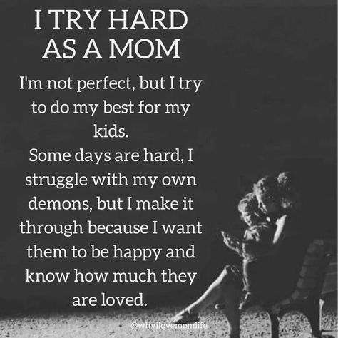 I try hard as a mom. #parentingquote #quote Momlife Quotes, My Children Quotes, Mommy Quotes, Mother Daughter Quotes, Mom Life Quotes, Son Quotes, Mom Love, Single Quotes, Daughter Quotes