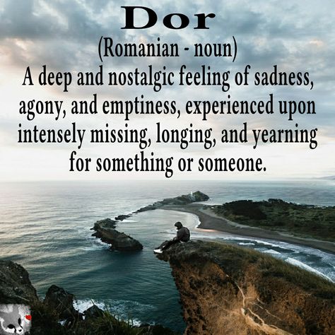 Dor (Romanian - noun) A deep and nostalgic feeling of sadness, agony, and emptiness, experienced upon intensely missing, longing, and yearning for something or someone. Romanian Quote, Word Definitions, Cat Books, Character Aesthetic, Music Quotes, Persona, Feelings