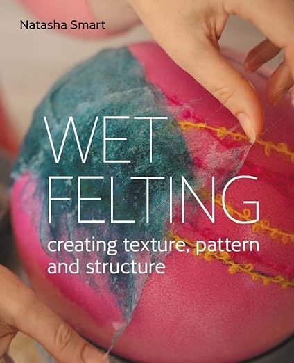 Amazon.com: Wet Felting: Creating Texture, Pattern and Structure: 9780719840395: Smart Sm, Natasha: Books Smart Textiles, Wet Felting Projects, Creating Texture, Wet Felt, The Reader, How To Gain Confidence, Nuno Felting, Creativity And Innovation, Online Teaching