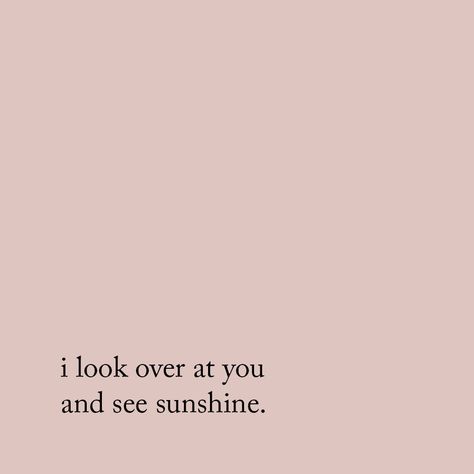 Love quote idea - "I look over at you and see sunshine" Nice Images, Fina Ord, Pretty Words, Inspirational Quotes Motivation, The Words, Beautiful Words, Beautiful Images, Mantra, Cool Words