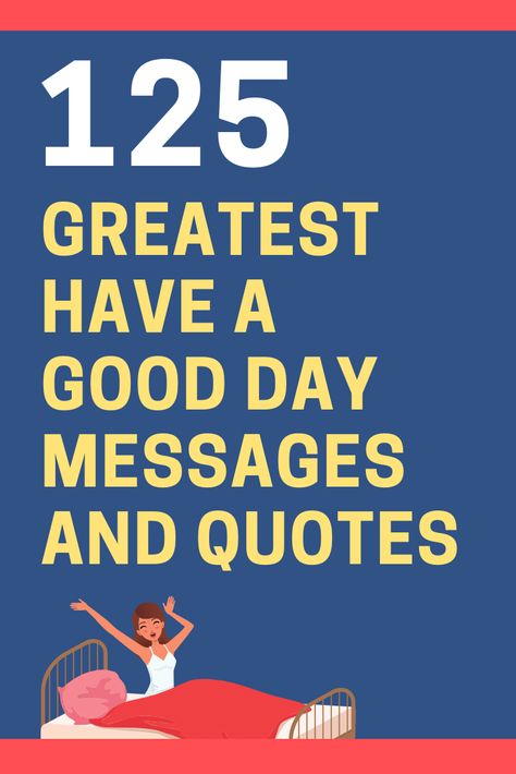 125 Have A Good Day Messages and Quotes | FutureofWorking.com Wishing You A Good Day Quotes, Are You Having A Good Day, Quotes To Make Someone's Day, Another Beautiful Day Quotes, Wishing Him A Good Day At Work, Quotes For Having A Good Day, Have A Great Day At Work For Him, Quotes To Have A Good Day, Today Is A Great Day Quotes