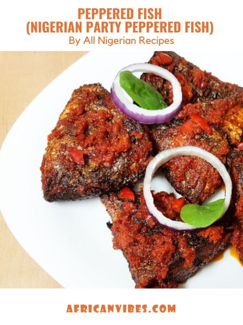 Peppered Fish (Nigerian Party Peppered Fish) By All Nigerian Recipes 11 Nigerian Fish, All Nigerian Recipes, Nigerian Party, African Vibes, Plantain Recipes, Nigerian Recipes, Seafood Entrees, African Recipes, Nigerian Food