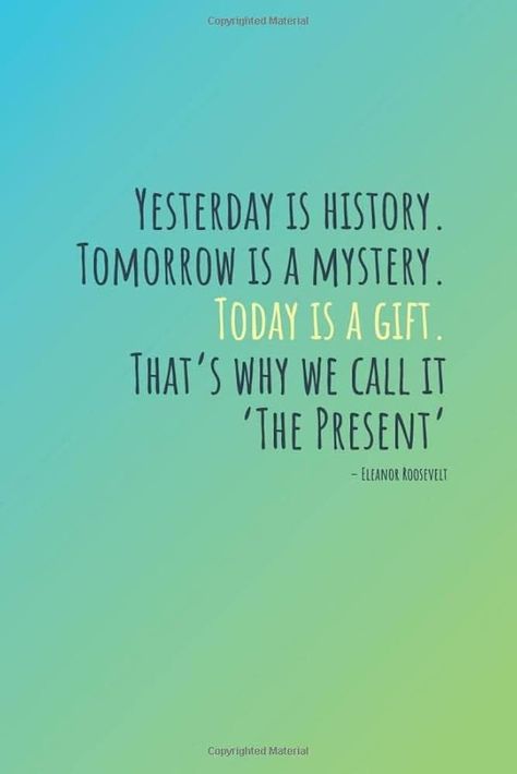 Tomorrow Is A Mystery, Yesterday Is History, Today Is A Gift, Lines Quotes, Thought Provoking Quotes, Uplifting Words, Eleanor Roosevelt, Best Books To Read, Quotes For Kids