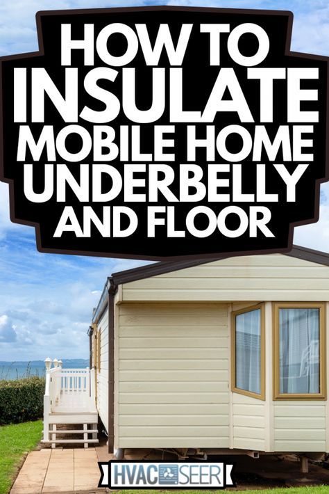 Mobile Home Underbelly Insulation, Insulating Mobile Home, Mobile Home Insulation Ideas, Mobile Home Repair Diy, Mobile Home Flooring, Mobile Home Skirting Ideas, Mobile Home Upgrades, Mobile Home Addition, Home Floors