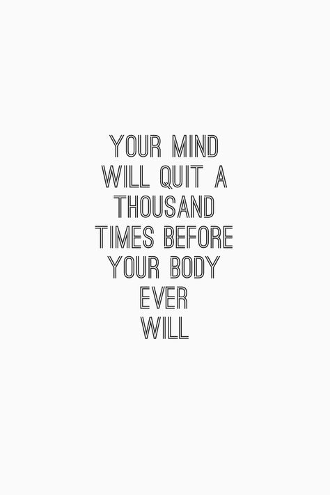 Your mind will quit a thousand times before your body ever will. Your Mind Quits Before Your Body Does, Training Your Mind, Board Aesthetic, Train Your Mind, Feel Good Quotes, 2023 Vision, Do It Anyway, 2024 Vision, Running Workouts