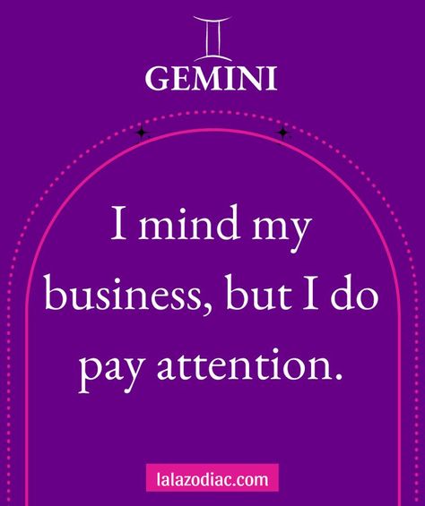 I mind my business, but I do pay attention. Mind My Business, Gemini Quotes, Gemini Facts, Crazy People, I Can Relate, My Business, Sign Quotes, Pay Attention, Zodiac Sign