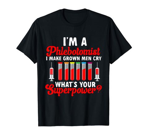 PRICES MAY VARY. I'm A Phlebotomist I Make Grown Men Cry, the perfect Phlebotomist Accessories for work & Phlebotomy Gifts for Women and Men who are awesome Phlebotomy Technicians. Great design to wear during venipuncture. Lightweight, Classic fit, Double-needle sleeve and bottom hem Phlebotomy Gifts, Phlebotomy Technician, Men Cry, Phlebotomy, Grown Man, Great Design, Super Powers, Branded T Shirts, Gifts For Women