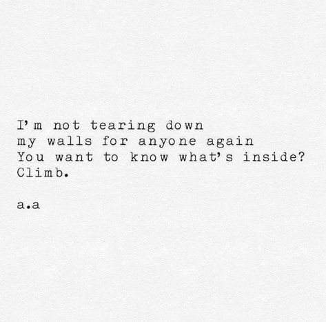 I'm not tearing down my walls for anyone again. You want to know what's inside? Climb. FB/T09292018 Inspirerende Ord, Fina Ord, Anniversary Quotes, Poem Quotes, E Card, Infj, Pretty Words, Pretty Quotes, Beautiful Quotes