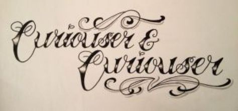 Curiouser And Curiouser Tattoo, Script Practice, Alice And Wonderland Tattoos, Curiouser And Curiouser, Wonderland Tattoo, Tattoo Font, Robert Frost, Alice In Wonderland Party, Cheshire Cat