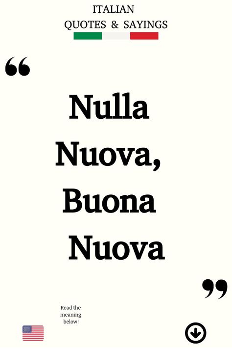 Italian Saying: Nulla Nuova, Buona Nuova Funny Italian Sayings, Poetic Love Quotes, Italian Humor, Italian Life, Italian Quotes, Everything Will Be Alright, Perfect Word, Good News, Tattoo Quotes