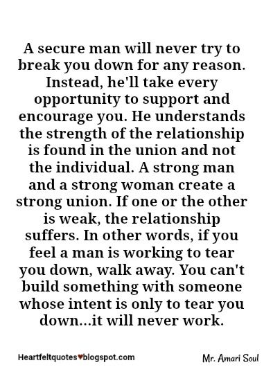 A secure man will never try to break you down for any reason. | Heartfelt Love And Life Quotes Quotes Strong Woman, Health Sayings, Woman Motivation, Security Quotes, Love And Life Quotes, Quotes Relatable, Romantic Love Messages, Narcissistic People, Missing You Quotes