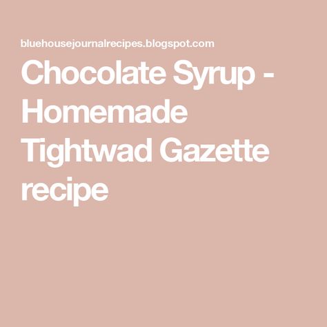 Chocolate Syrup - Homemade Tightwad Gazette recipe Tightwad Gazette, Hershey Syrup, Sweet Potato Biscuits, Hershey's Chocolate, Pancake Syrup, Syrup Bottle, I Love Chocolate, Hershey Chocolate, Chocolate Syrup