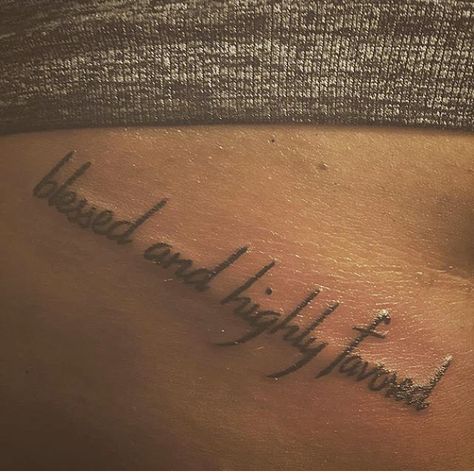 blessed and highly favored. Blessing Tattoo For Women, Blessed Tattoo Black Women, Stay Blessed Tattoo, Blessed Tattoos For Women, Blessed And Highly Favored Tattoo, Truly Blessed Tattoo, Highly Favored Tattoo, Cutesie Tattoos, Favored Tattoo