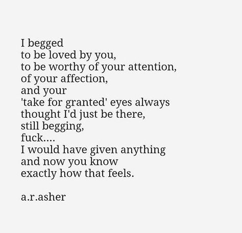 Done Begging For Your Attention, Begging For Affection Quotes, Begging For Affection, Beg To Be Loved, Begging To Be Loved Quotes, Begging For Attention Quotes, I Need Affection Quotes, Stop Begging For His Attention, I Need Love And Affection