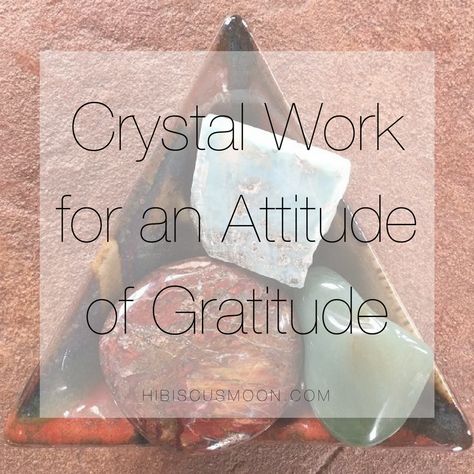 Crystal Work for an Attitude of Gratitude - Hibiscus Moon Crystal Academy | Crystal Healing | Crystal Healer | Crystal Therapy | Certified Crystal Healer | Crystal Grids | Crystal Healing Course An Attitude Of Gratitude, Crystal Work, Gratitude Activities, Crystal Healer, Crystal Grids, Crystal Therapy, Crystal Magic, Moon Crystal, Attitude Of Gratitude