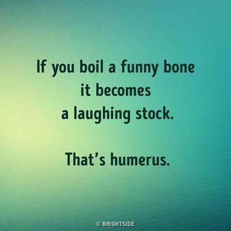 If you boil a funny bone it becomes a laughing stock. Now that’s humerus! Facebook Feed, Snapchat Text, The Way I Feel, You Get It, Nurse Humor, Bright Side, Image Macro, All About Me!, Text Posts