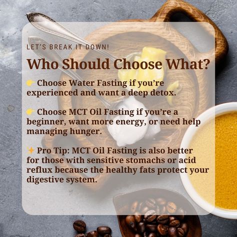 MCT Oil Fasting vs. Water Fasting – Which is Right for You? 💧 Water fasting or 🥥 MCT oil fasting? Both are powerful ways to improve health and burn fat, but they work differently! Let’s break it down so you can pick the best option for your goals. 🔥✨ --- 🌟 Difference? 💧 Water Fasting: Zero calories, no nutrients, just water. 🥥 MCT Oil Fasting: Includes MCT oil for steady energy, hunger control, and enhanced fat-burning. --- 🤔 Which One Works Better? 1️⃣ Energy Levels - 💧 Water Fasting... Hunger Control, Sensitive Stomach, Zero Calories, Mct Oil, Acid Reflux, Improve Health, Digestive System, Energy Level, Burn Fat