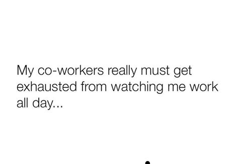 Lazy Coworkers Truths, Fake Coworkers Quotes, Lazy Coworker Quotes, Coworkers Are Not Your Friends, Lazy Coworker, Server Humor, Nurses Life, Coworkers Funny, Coworker Quotes