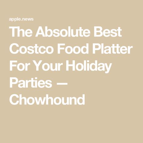 The Absolute Best Costco Food Platter For Your Holiday Parties — Chowhound Costco Party Platters, Best Costco Food, Holiday Party Spread, Costco Appetizers, Costco Party, Costco Food, Costco Meals, Food Platter, Party Spread