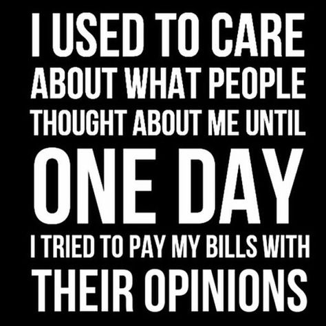 Your Opinions Don't Pay My Bills Opinion Quotes, Fine Quotes, Bills Quotes, Chinese Proverbs, Pay Bills, Life Facts, People Quotes, My Thoughts, Real Talk