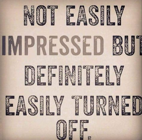 Not easily impressed but easily turned off Sarcasm Funny, Impress Quotes, Sarcasm Humor, Keep It Real, Speak The Truth, Turn Off, Real Life, No Response, Turn Ons