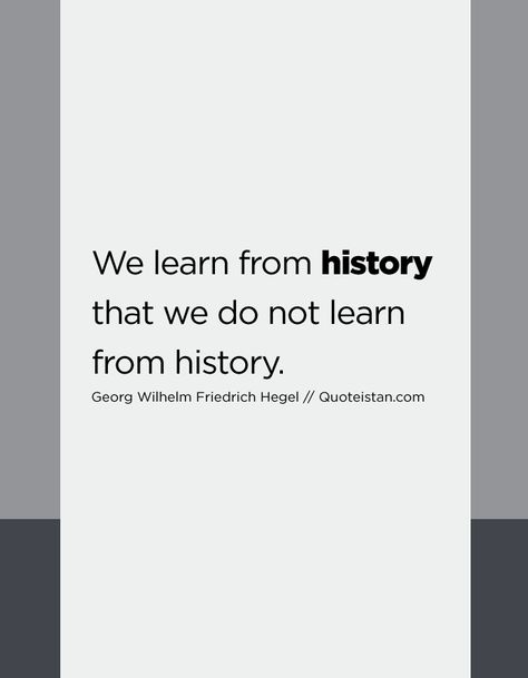 We learn from history that we do not learn from history. Dictator Quotes, Learn History, History Quotes, Study Motivation Quotes, Good Life Quotes, Motivation Quotes, Attitude Quotes, Social Justice, Study Motivation