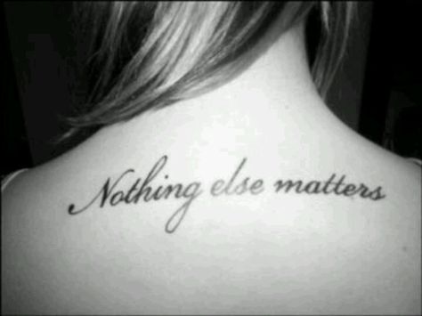 nothing else matters Nothing Else Matters Tattoo, Back Tattoos For Girls, Metallica Lyrics, Rock N Roll Tattoo, Metallica Tattoo, Super Tattoo, Matter Quotes, Girl Back Tattoos, Tattoos For Girls