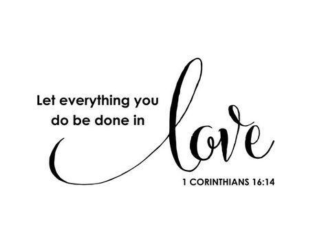 1 Corinthians 16:14 Let everything you do be done in love  Vinyl wall decal Family room living room Love Tattoo, Wild Eyes, Inspirational Bible Quotes, Bible Quotes Prayer, Bible Encouragement, Love Tattoos, Verse Quotes, Bible Inspiration, Bible Verses Quotes