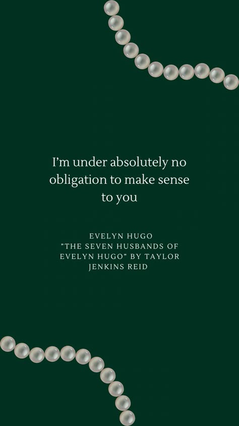 Sassy Qoute from the book “The seven husbands of Evelyn Hugo” dark green with pearls 7 Husbands Of Evelyn Hugo Tattoo, Seven Husbands Of Evelyn Hugo Tattoo, Evelyn Hugo Quotes Wallpaper, The 7 Husbands Of Evelyn Hugo, Seven Husbands Of Evelyn Hugo Aesthetic, 7 Husbands Of Evelyn Hugo Wallpaper, The Seven Husbands Of Evelyn Hugo Green Aesthetic, Actor Motivation, The Seven Husbands Of Evelyn Hugo Aesthetic Wallpaper