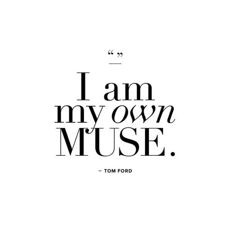 I am my own muse. -Tom Ford Fashion Quotes, 로고 디자인, Quote Aesthetic, Pretty Words, Pretty Quotes, The Words, Beautiful Words, Inspire Me, Tom Ford