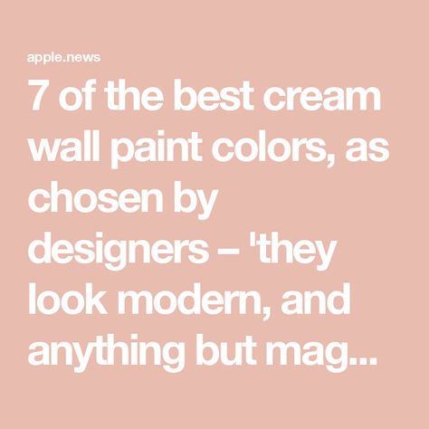 7 of the best cream wall paint colors, as chosen by designers – 'they look modern, and anything but magnolia' — Livingetc Cream Wall Paint Colors, Magnolia Walls, Cream Wall Paint, Cream Paint Colors, Cream Paint, Cream Walls, Paint Matching, Wall Paint Colors, Wall Paint