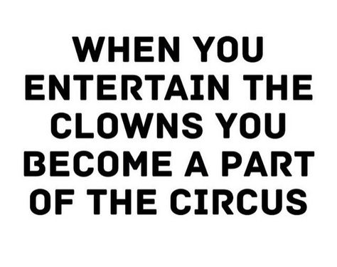 Don't entertain clowns Clown Quotes, Sabbath Quotes, Bad Relationships, Behavior Quotes, Sparkle Quotes, Betrayal Quotes, Cold Hearted, A Clown, Spoken Words