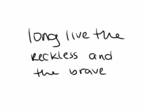 reckless & the brave Reckless Quotes, Love Truths, Character Quotes, The Brave, Long Live, Some Words, Pretty Words, The Words, Meaningful Quotes