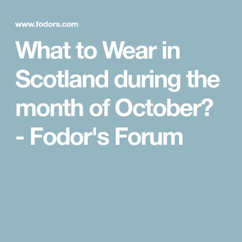 What to Wear in Scotland during the month of October? - Fodor's Forum Scotland October Outfit, Scotland In October Outfits, What To Wear In Scotland In October, Scotland In October, What To Wear In Scotland, October Weather, Scotland Vacation, October Outfits, Scotland Trip